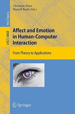 Affect and Emotion in Human-Computer Interaction: From Theory to Applications (Information Systems and Applications, incl. Internet/Web, and HCI)
