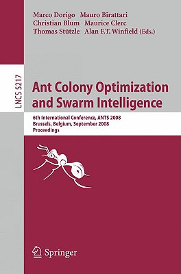 Ant Colony Optimization and Swarm Intelligence: 6th International Conference, ANTS 2008, Brussels, Belgium, September 22-24, 2008, Proceedings (Theoretical Computer Science and General Issues)