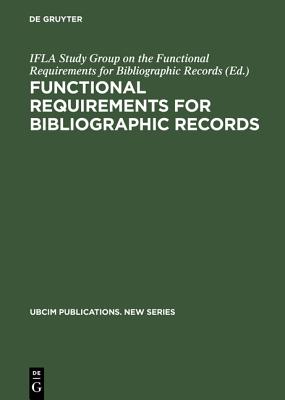 Functional Requirements for Bibliographic Records: Final Report (UBCIM Publications, New Ser., v. 19)