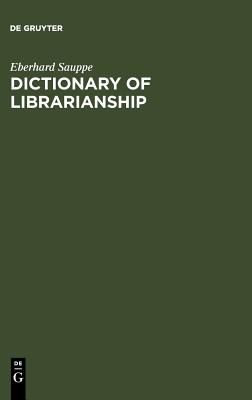 Dictionary of Librarianship: Including a Selection from the Terminology of Information Science, Bibliography, Reprography, Higher Education, and Data Processing. German-English/English-German