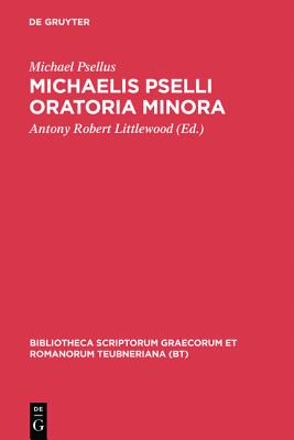 MICHAELIS PSELLI [PSELLUS / PSELLOS] ORATORIA MINORA