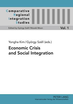 Image for Economic Crisis and Social Integration (Comparative Regional Integration Studies)