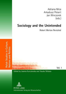 Sociology and the Unintended: Robert Merton Revisited (Polish Studies in Culture, Nations and Politics)