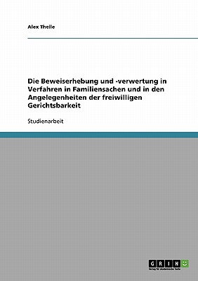 Die Beweiserhebung und -verwertung in Verfahren in Familiensachen und in den Angelegenheiten der freiwilligen Gerichtsbarkeit (German Edition)
