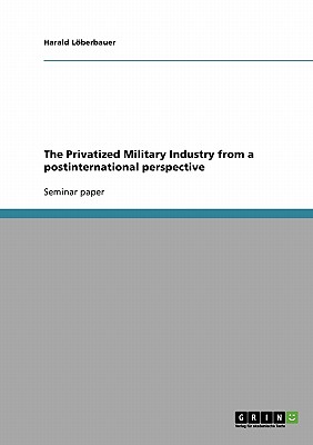 The Privatized Military Industry from a postinternational perspective