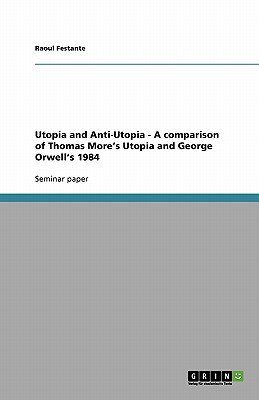 Utopia and Anti-Utopia - A comparison of Thomas More's Utopia and George Orwell's 1984 Image for Utopia and Anti-Utopia - A comparison of Thomas More's Utopia and George Orwell's 1984