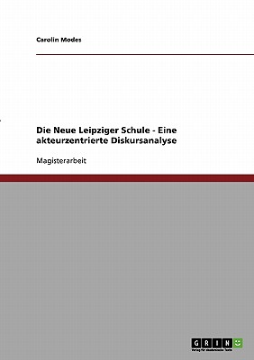 Die Neue Leipziger Schule. Eine akteurzentrierte Diskursanalyse (German Edition)