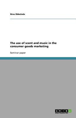The use of scent and music in the consumer goods marketing