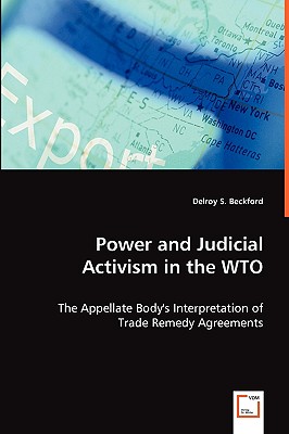 Power and Judicial Activism in the WTO: The Appellate Body's Interpretation of Trade Remedy Agreements