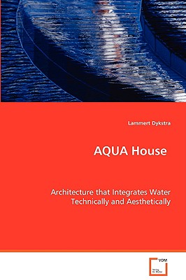 AQUA House: Architecture that Integrates Water Technically andAesthetically