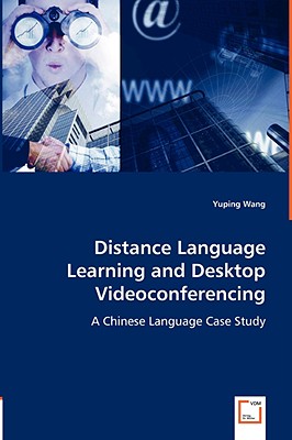 Distance Language Learning and Desktop Videoconferencing: A Chinese Language Case Study