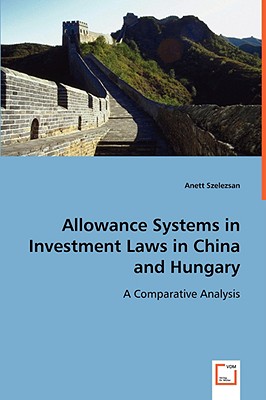 Image for Allowance systems in investment laws in China and Hungary: A comparative analysis Allowance systems in investment laws in China and Hungary: A comparative analysis