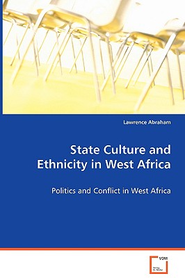 State Culture and Ethnicity in West Africa: Politics and Conflict in West Africa
