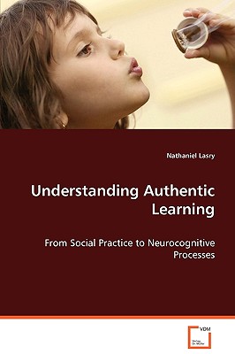 Understanding Authentic Learning: From Social Practice to Neurocognitive Processes