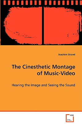 The Cinesthetic Montage of Music-Video: Hearing the Image and Seeing the Sound