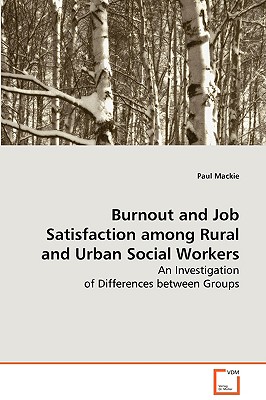 Burnout and Job Satisfaction among Rural and Urban Social Workers: An Investigation of Differences between Groups