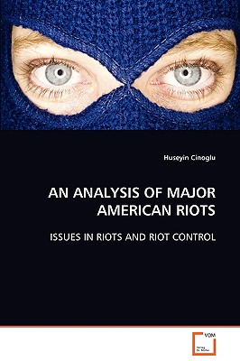 AN ANALYSIS OF MAJOR AMERICAN RIOTS: ISSUES IN RIOTS AND RIOT CONTROL