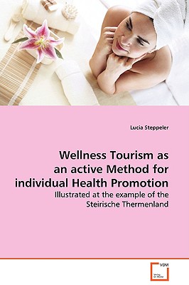 Wellness Tourism as an active Method for individual Health Promotion: Illustrated at the example of the Steirische Thermenland