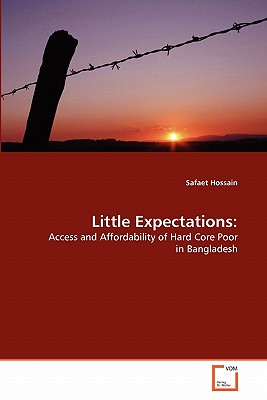 Little Expectations:: Access and Affordability of Hard Core Poor in Bangladesh