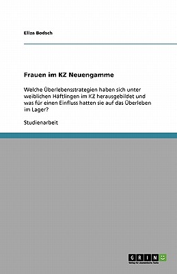 Frauen im KZ Neuengamme: Welche berlebensstrategien haben sich unter weiblichen H ftlingen im KZ herausgebildet und was f r einen Einfluss hatten sie auf das berleben im Lager (German Edition)