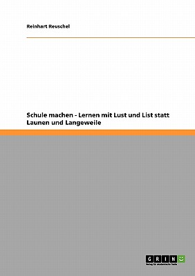 Schule machen - Lernen mit Lust und List statt Launen und Langeweile (German Edition)
