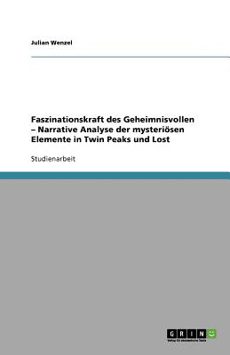 Faszinationskraft des Geheimnisvollen - Narrative Analyse der mysterisen Elemente in Twin Peaks und Lost