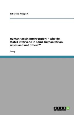 Humanitarian Intervention: Why do states intervene in some humanitarian crises and not others