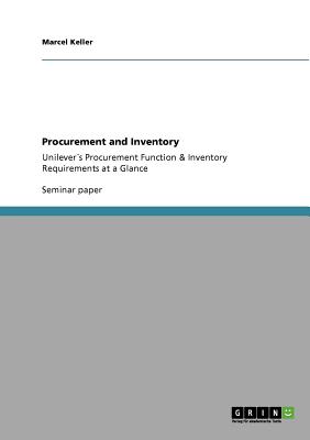 Procurement and Inventory: Unilevers Procurement Function & Inventory Requirements at a Glance
