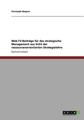 Web-TV-Beitrge fr das strategische Management aus Sicht der ressourcenorientierten Strategielehre (German Edition)