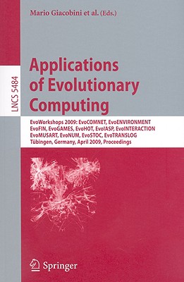 Applications of Evolutionary Computing: EvoWorkshops 2009: EvoCOMNET, EvoENVIRONMENT, EvoFIN, EvoGAMES, EvoHOT, EvoIASP, EvoINTERACTION, EvoMUSART, . (Lecture Notes in Computer Science, 5484)