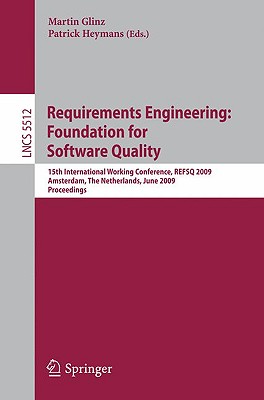 Image for Requirements Engineering: Foundation for Software Quality: 15th International Working Conference, REFSQ 2009 Amsterdam, The Netherlands, June 8-9, 2009 Proceedings (Lecture Notes in Computer Science)