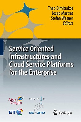 Image for Service Oriented Infrastructures and Cloud Service Platforms for the Enterprise: A Selection of Common Capabilities Validated in Real-Life Business Trials by the BEinGRID Consortium Service Oriented Infrastructures and Cloud Service Platforms for the Enterprise: A Selection of Common Capabilities Validated in Real-Life Business Trials by the BEinGRID Consortium