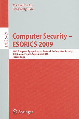 Image for Computer Security - ESORICS 2009: 14th European Symposium on Research in Computer Security, Saint-Malo, France, September 21-23, 2009, Proceedings (Lecture Notes in Computer Science)