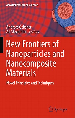 New Frontiers of Nanoparticles and Nanocomposite Materials: Novel Principles and Techniques (Advanced Structured Materials, 4)