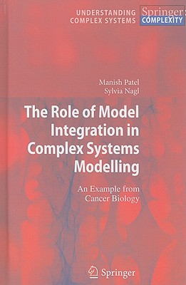 The Role of Model Integration in Complex Systems Modelling: An Example from Cancer Biology (Understanding Complex Systems)