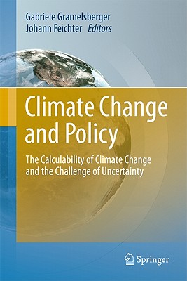 Climate Change and Policy: The Calculability of Climate Change and the Challenge of Uncertainty