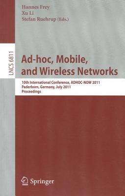 AD-HOC, Mobile and Wireless Networks: 10th International Conference, ADHOC-NOW 2011, Paderborn, Germany, July 18-20, 2011, Proceedings (Lecture Notes in Computer Science, 6811)