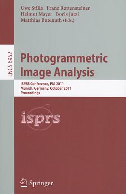 Photogrammetric Image Analysis: ISPRS Conference, PIA 2011, Munich, Germany, October 5-7, 2011. Proceedings (Lecture Notes in Computer Science, 6952)
