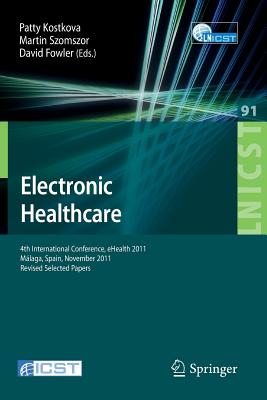 Electronic Healthcare: 4th International Conference, eHealth 2011, Mlaga, Spain, November 21-23, 2011, Revised Selected Papers (Lecture Notes of the . and Telecommunications Engineering, 91)