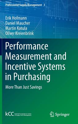 Performance Measurement and Incentive Systems in Purchasing: More Than Just Savings (Professional Supply Management, 3)
