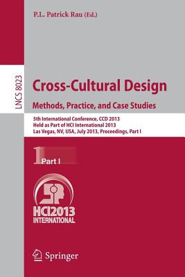 Cross-Cultural Design. Methods, Practice, and Case Studies: 5th International Conference, CCD 2013, Held as Part of HCI International 2013, Las Vegas, . Applications, incl. Internet/Web, and HCI)
