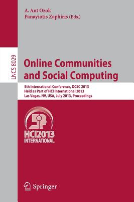 Online Communities and Social Computing: 5th International Conference, OCSC 2013, Held as Part of HCI International 2013, Las Vegas, NV, USA, July . (Lecture Notes in Computer Science, 8029)