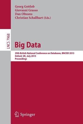 Big Data: 29th British National Conference on databases, BNCOD 2013, Oxford, UK, July 8-10, 2013. Proceedings (Information Systems and Applications, incl. Internet/Web, and HCI)