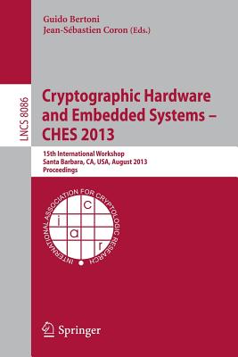 Cryptographic Hardware and Embedded Systems -- CHES 2013: 15th International Workshop, Santa Barbara, CA, USA, August 20-23, 2013, Proceedings (Security and Cryptology)