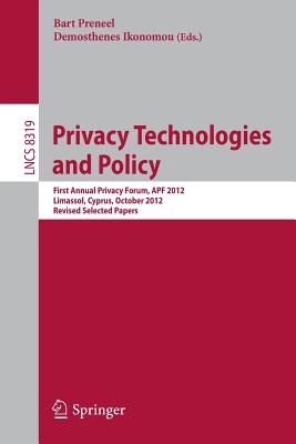 Privacy Technologies and Policy: First Annual Privacy Forum, APF 2012, Limassol, Cyprus, October 10-11, 2012, Revised Selected Papers (Security and Cryptology)
