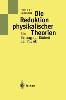 Die Reduktion physikalischer Theorien: Ein Beitrag zur Einheit der Physik (German Edition)