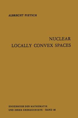 Nuclear Locally Convex Spaces (Ergebnisse der Mathematik und ihrer Grenzgebiete. 2. Folge)