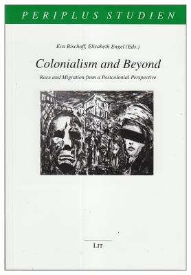 Colonialism and Beyond: Race and Migration From a Postcolonial Perspective (17) (Periplus Studien)
