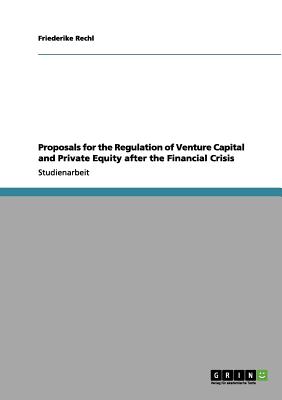 Proposals for the Regulation of Venture Capital and Private Equity after the Financial Crisis (German Edition)
