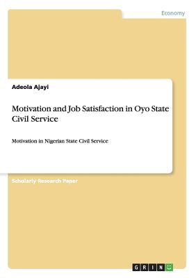 Motivation and Job Satisfaction in Oyo State Civil Service: Motivation in Nigerian State Civil Service